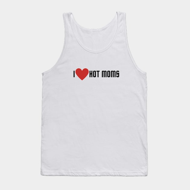 I love hot moms Tank Top by Tacocat and Friends